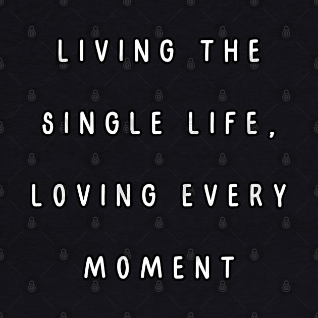 Living the single life, loving every moment. Singles Awareness Day by Project Charlie